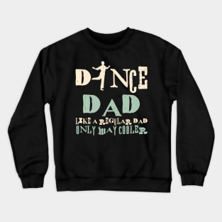 Dance Dad Like A Regular Dad Only Way Cooler Dancer Father Crewneck Sweatshirt